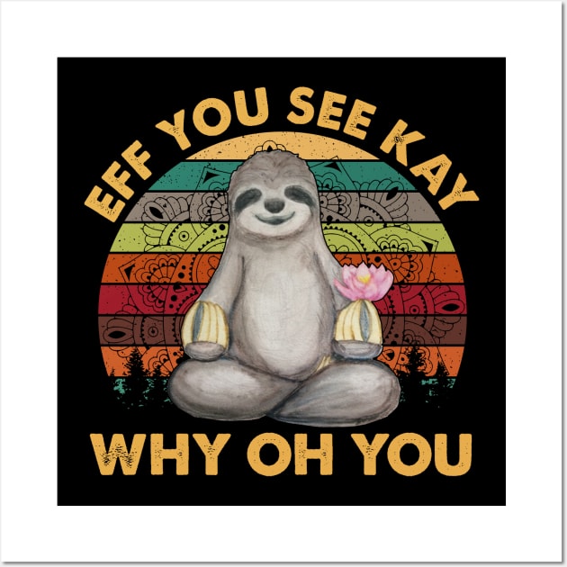 Vintage Sloth Eff You See Kay Why Oh You Sloth Yoga Wall Art by celestewilliey